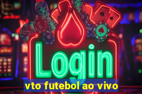 vto futebol ao vivo